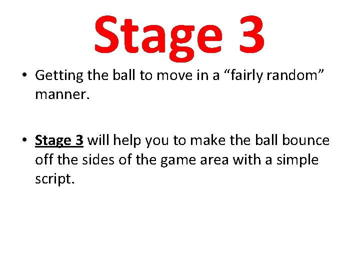 Stage 3 • Getting the ball to move in a “fairly random” manner. •