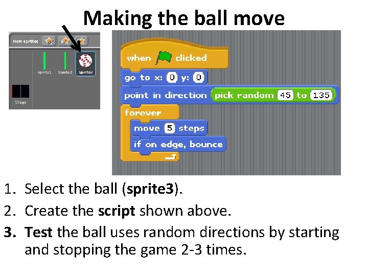 Making the ball move 1. Select the ball (sprite 3). 2. Create the script