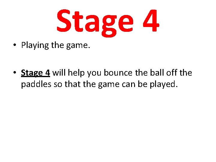 Stage 4 • Playing the game. • Stage 4 will help you bounce the