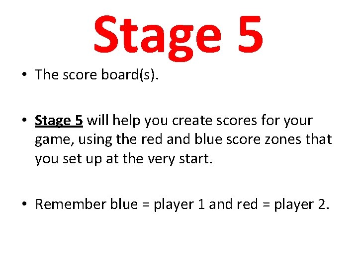 Stage 5 • The score board(s). • Stage 5 will help you create scores