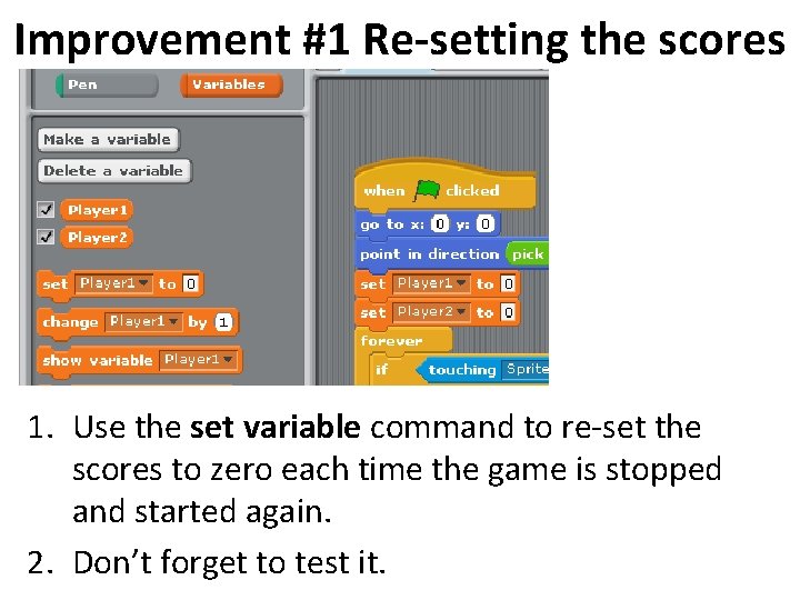 Improvement #1 Re-setting the scores 1. Use the set variable command to re-set the