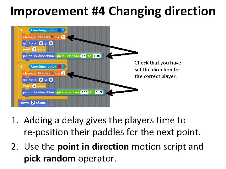 Improvement #4 Changing direction Check that you have set the direction for the correct