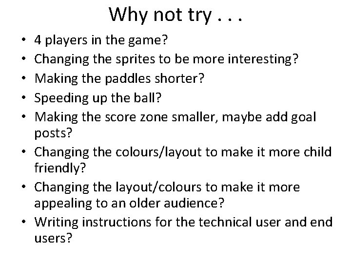 Why not try. . . 4 players in the game? Changing the sprites to