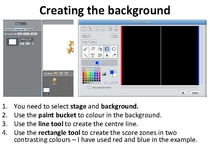 Creating the background 1. 2. 3. 4. You need to select stage and background.