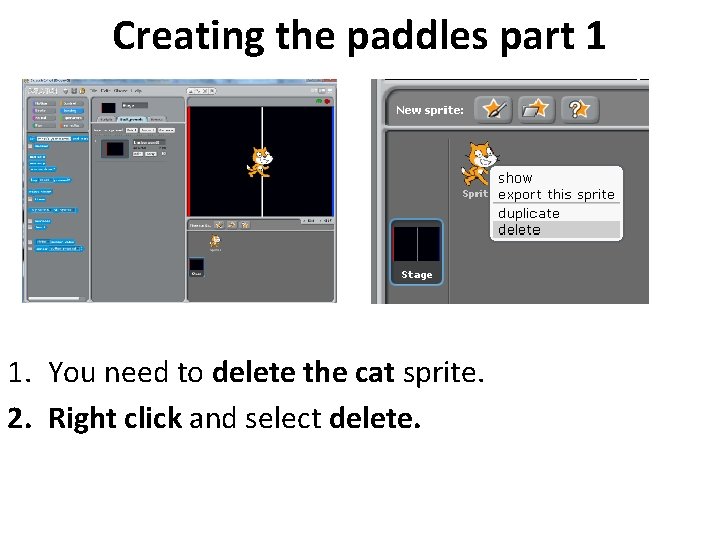 Creating the paddles part 1 1. You need to delete the cat sprite. 2.
