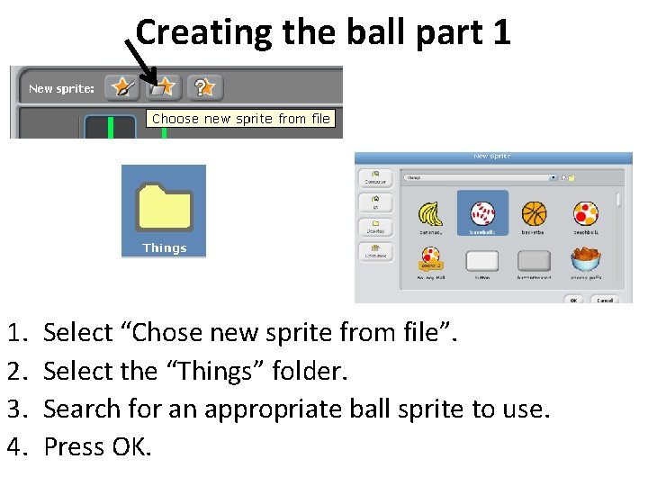 Creating the ball part 1 1. 2. 3. 4. Select “Chose new sprite from