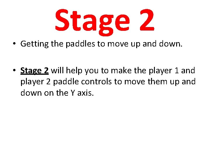 Stage 2 • Getting the paddles to move up and down. • Stage 2