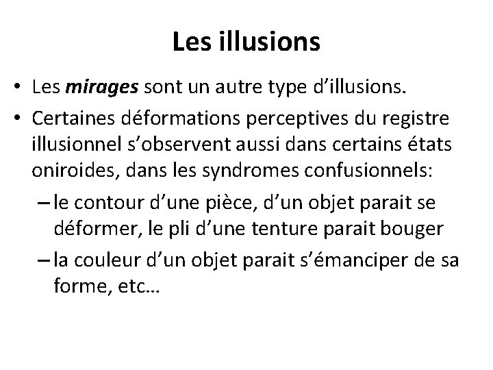 Les illusions • Les mirages sont un autre type d’illusions. • Certaines déformations perceptives