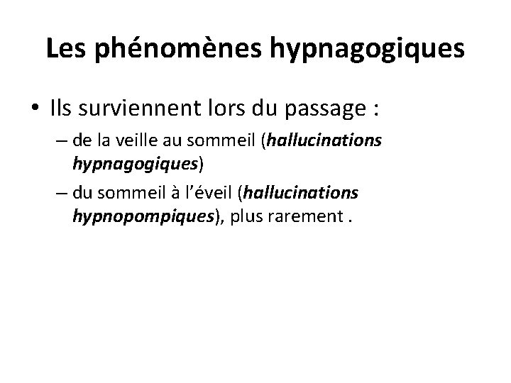 Les phénomènes hypnagogiques • Ils surviennent lors du passage : – de la veille