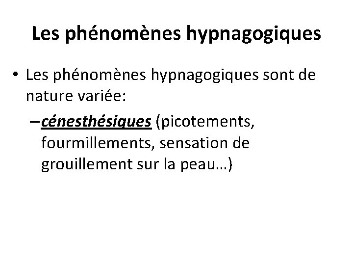 Les phénomènes hypnagogiques • Les phénomènes hypnagogiques sont de nature variée: – cénesthésiques (picotements,