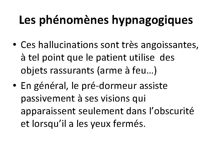 Les phénomènes hypnagogiques • Ces hallucinations sont très angoissantes, à tel point que le