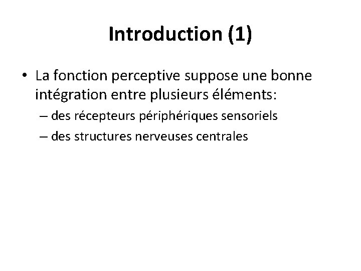 Introduction (1) • La fonction perceptive suppose une bonne intégration entre plusieurs éléments: –