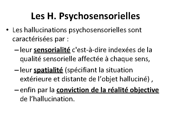 Les H. Psychosensorielles • Les hallucinations psychosensorielles sont caractérisées par : – leur sensorialité