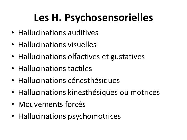 Les H. Psychosensorielles • • Hallucinations auditives Hallucinations visuelles Hallucinations olfactives et gustatives Hallucinations