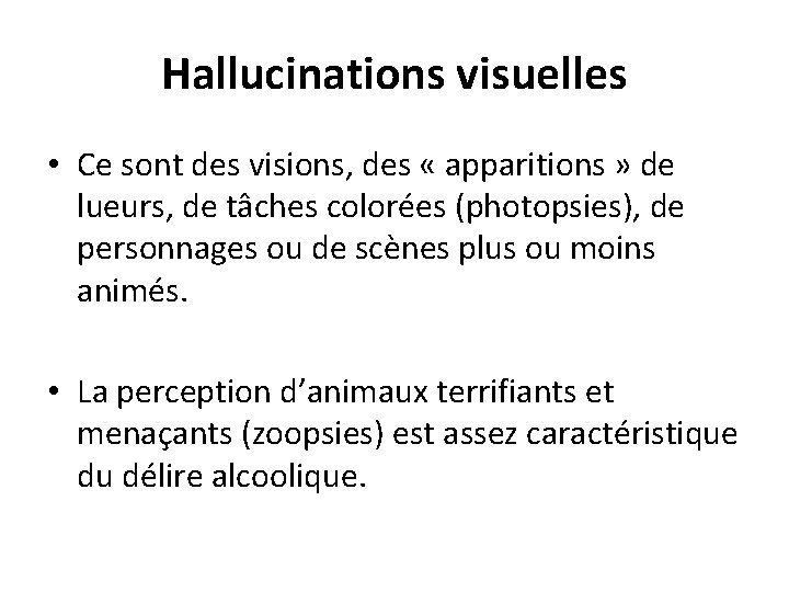 Hallucinations visuelles • Ce sont des visions, des « apparitions » de lueurs, de