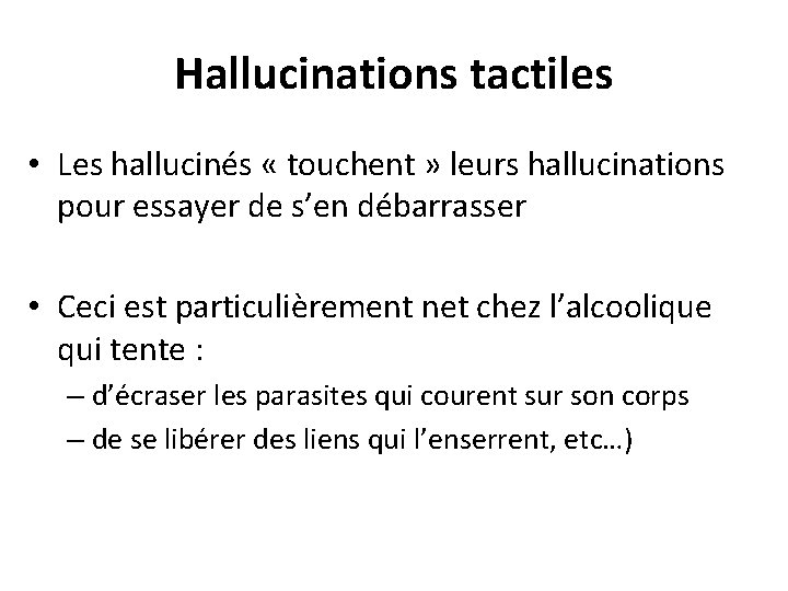 Hallucinations tactiles • Les hallucinés « touchent » leurs hallucinations pour essayer de s’en