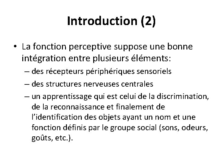 Introduction (2) • La fonction perceptive suppose une bonne intégration entre plusieurs éléments: –