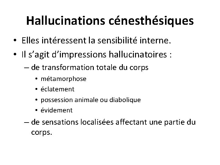 Hallucinations cénesthésiques • Elles intéressent la sensibilité interne. • Il s’agit d’impressions hallucinatoires :