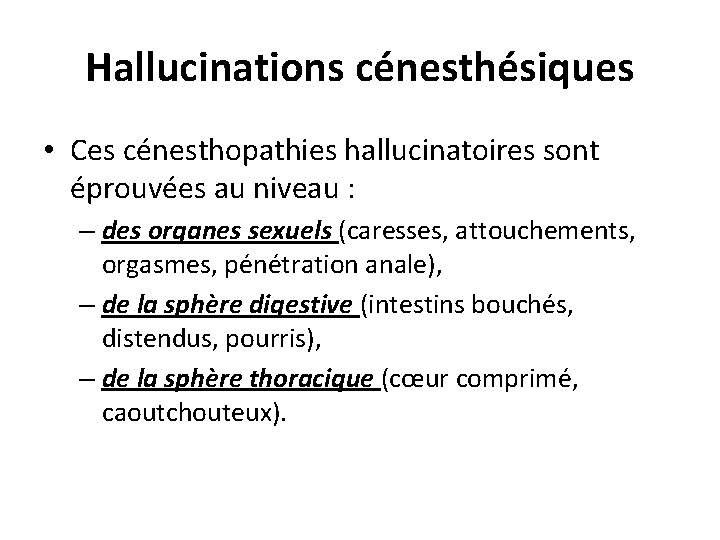 Hallucinations cénesthésiques • Ces cénesthopathies hallucinatoires sont éprouvées au niveau : – des organes