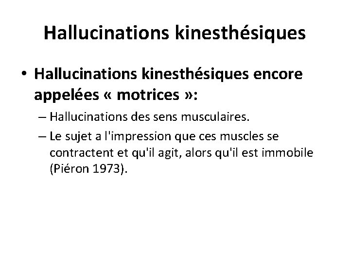 Hallucinations kinesthésiques • Hallucinations kinesthésiques encore appelées « motrices » : – Hallucinations des