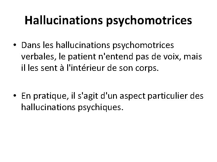 Hallucinations psychomotrices • Dans les hallucinations psychomotrices verbales, le patient n'entend pas de voix,