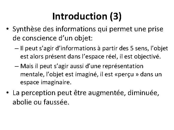 Introduction (3) • Synthèse des informations qui permet une prise de conscience d’un objet: