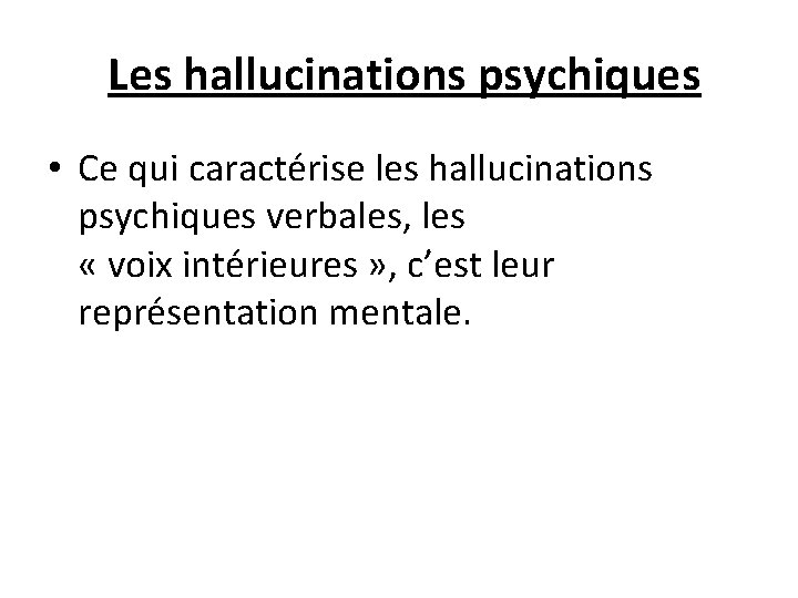  Les hallucinations psychiques • Ce qui caractérise les hallucinations psychiques verbales, les «