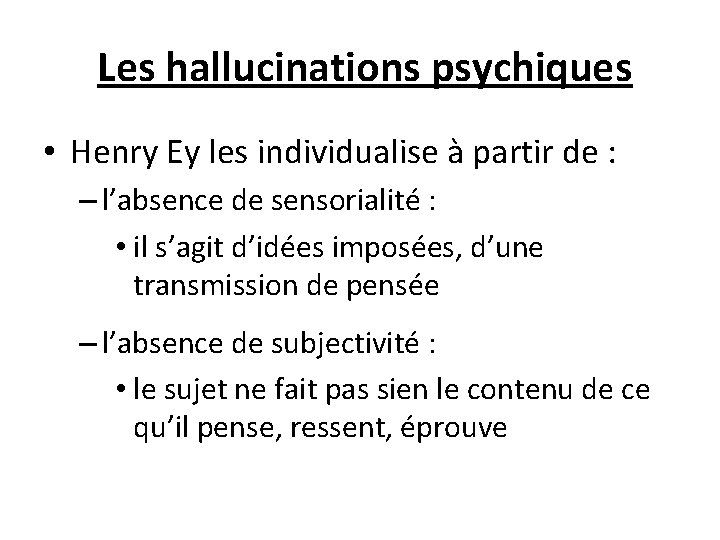  Les hallucinations psychiques • Henry Ey les individualise à partir de : –