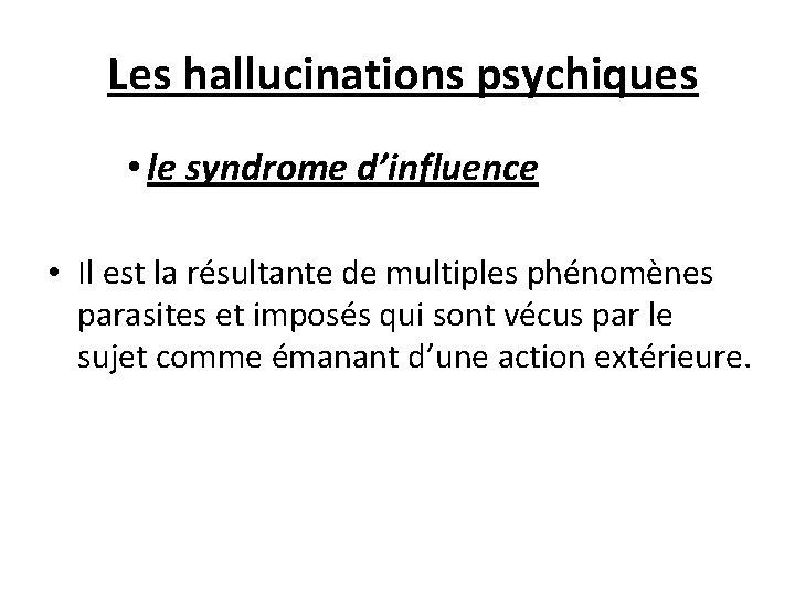  Les hallucinations psychiques • le syndrome d’influence • Il est la résultante de