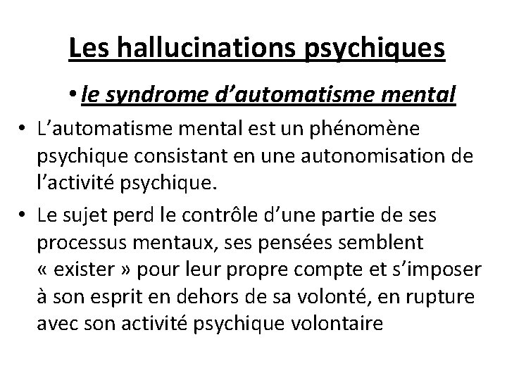  Les hallucinations psychiques • le syndrome d’automatisme mental • L’automatisme mental est un