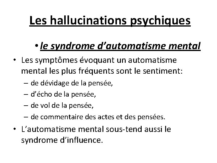  Les hallucinations psychiques • le syndrome d’automatisme mental • Les symptômes évoquant un