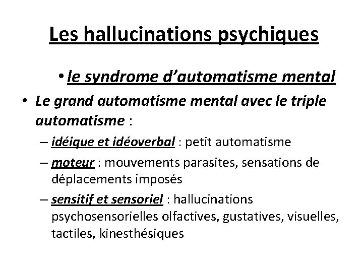  Les hallucinations psychiques • le syndrome d’automatisme mental • Le grand automatisme mental