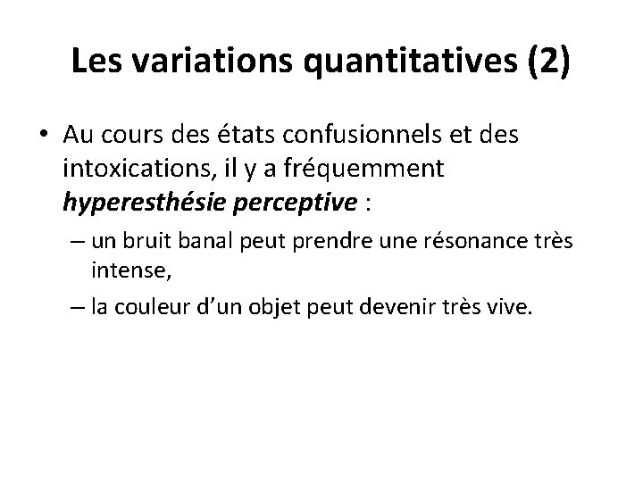 Les variations quantitatives (2) • Au cours des états confusionnels et des intoxications, il