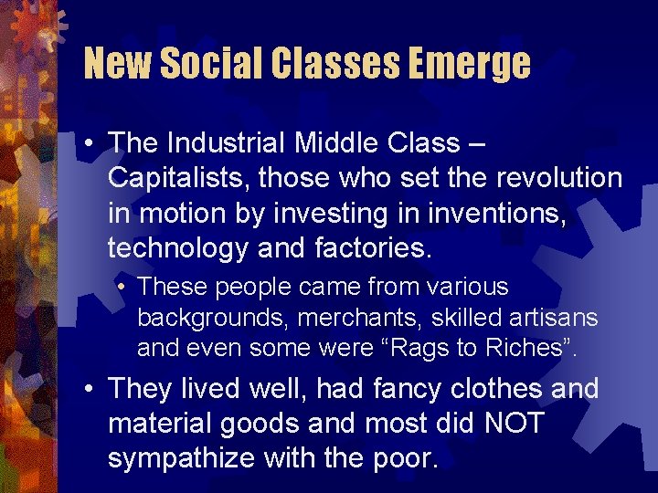 New Social Classes Emerge • The Industrial Middle Class – Capitalists, those who set