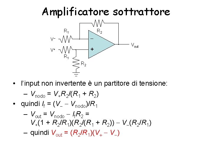 Amplificatore sottrattore R 2 R 1 V + V+ Vout R 1 R 2