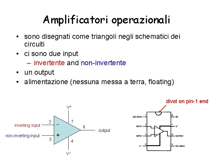 Amplificatori operazionali • sono disegnati come triangoli negli schematici dei circuiti • ci sono