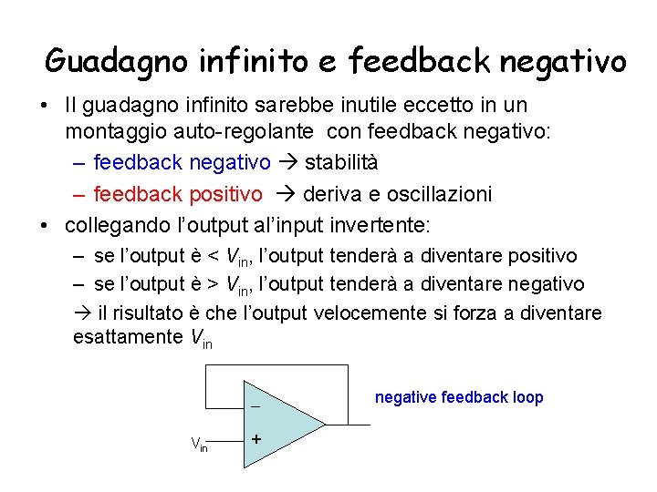 Guadagno infinito e feedback negativo • Il guadagno infinito sarebbe inutile eccetto in un