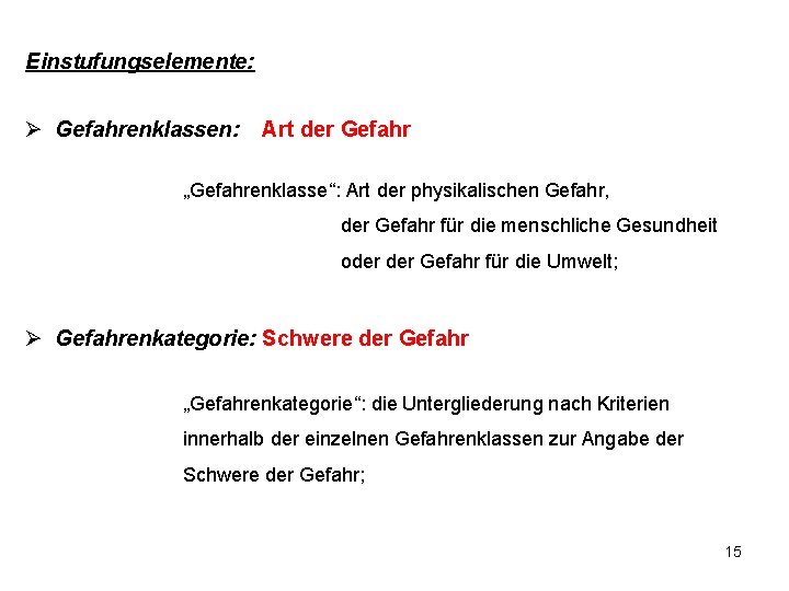 Einstufungselemente: Ø Gefahrenklassen: Art der Gefahr „Gefahrenklasse“: Art der physikalischen Gefahr, der Gefahr für