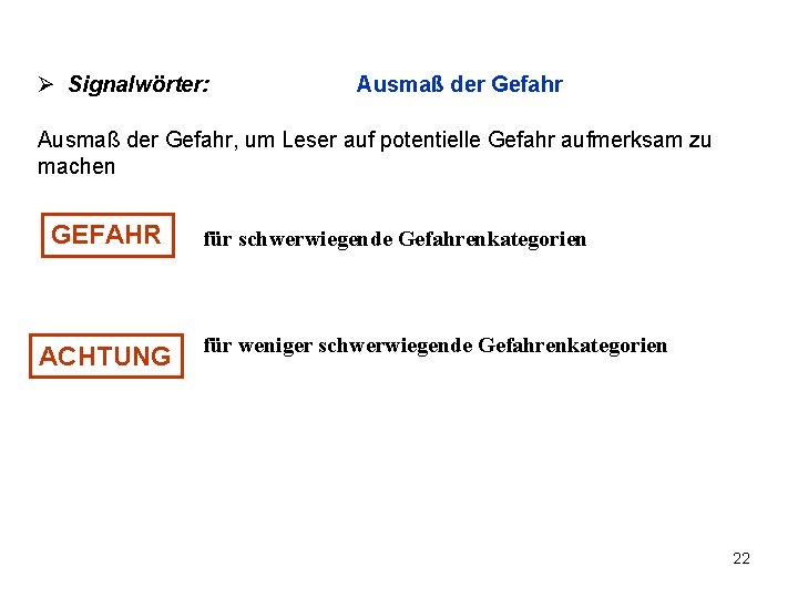 Ø Signalwörter: Ausmaß der Gefahr, um Leser auf potentielle Gefahr aufmerksam zu machen GEFAHR