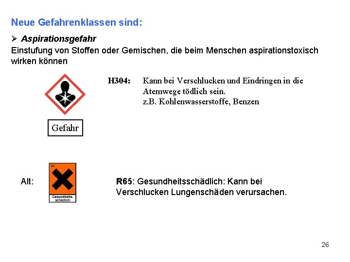 Neue Gefahrenklassen sind: Ø Aspirationsgefahr Einstufung von Stoffen oder Gemischen, die beim Menschen aspirationstoxisch