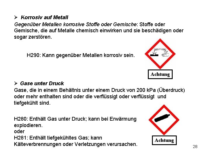 Ø Korrosiv auf Metall Gegenüber Metallen korrosive Stoffe oder Gemische: Stoffe oder Gemische, die