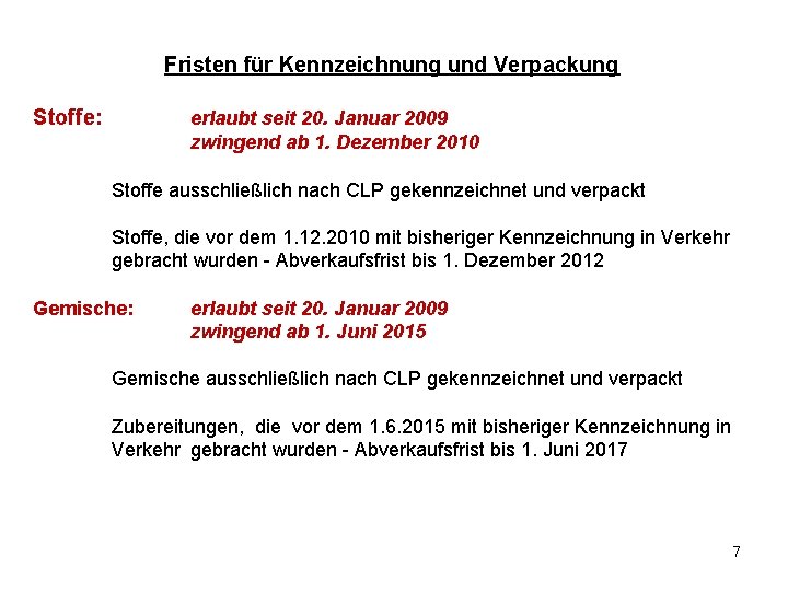 Fristen für Kennzeichnung und Verpackung Stoffe: erlaubt seit 20. Januar 2009 zwingend ab 1.