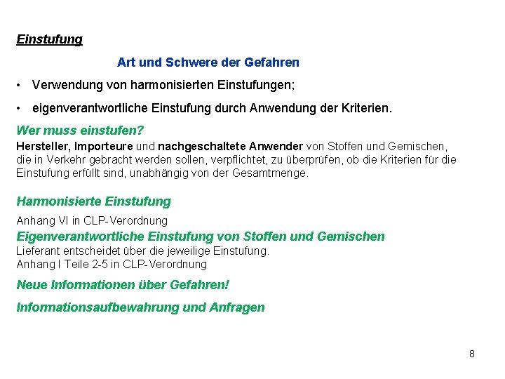 Einstufung Art und Schwere der Gefahren • Verwendung von harmonisierten Einstufungen; • eigenverantwortliche Einstufung