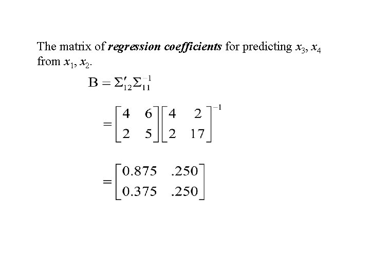 The matrix of regression coefficients for predicting x 3, x 4 from x 1,