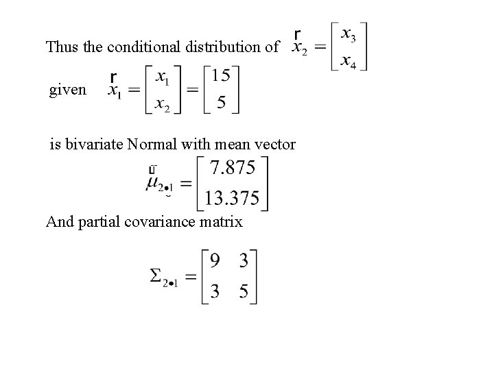 Thus the conditional distribution of given is bivariate Normal with mean vector And partial