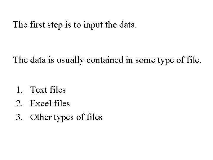 The first step is to input the data. The data is usually contained in