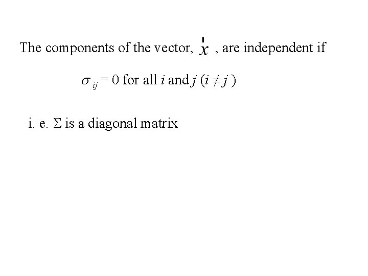 The components of the vector, , are independent if s ij = 0 for