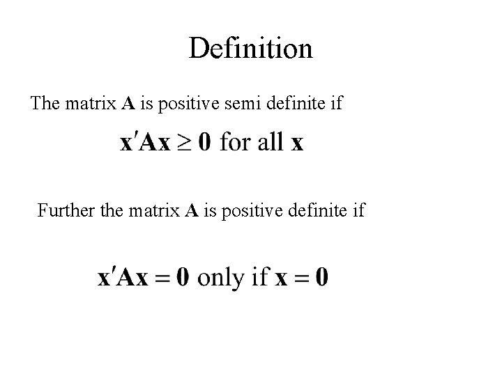 Definition The matrix A is positive semi definite if Further the matrix A is