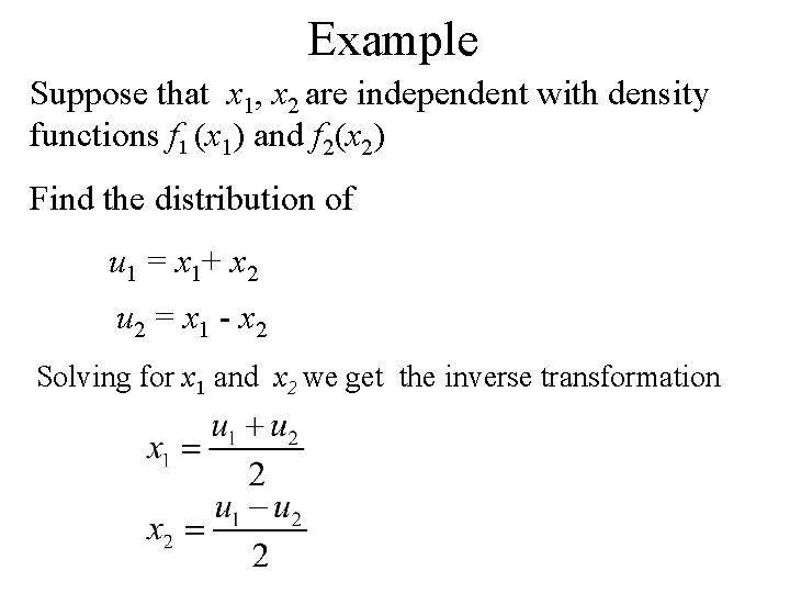 Example Suppose that x 1, x 2 are independent with density functions f 1