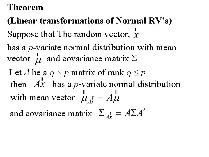 Theorem (Linear transformations of Normal RV’s) Suppose that The random vector, has a p-variate